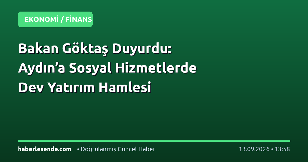 Bakan Göktaş Duyurdu: Aydın’a Sosyal Hizmetlerde Dev Yatırım Hamlesi