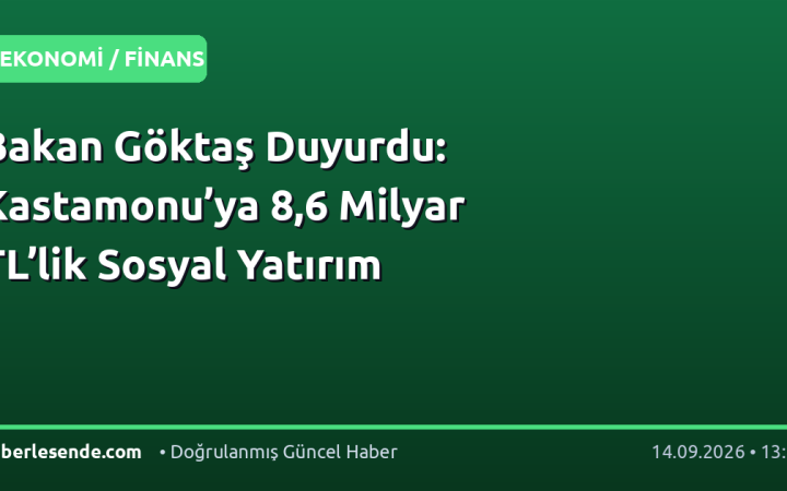 Bakan Göktaş Duyurdu: Kastamonu’ya 8,6 Milyar TL’lik Sosyal Yatırım