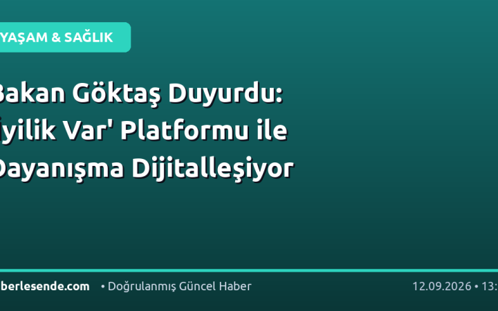 Bakan Göktaş Duyurdu: 'İyilik Var' Platformu ile Dayanışma Dijitalleşiyor