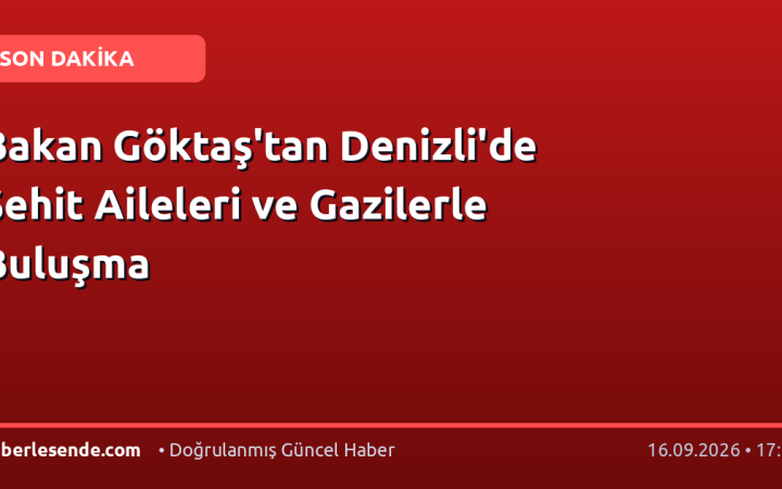 Bakan Göktaş'tan Denizli'de Şehit Aileleri ve Gazilerle Buluşma