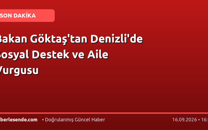 Bakan Göktaş'tan Denizli'de Sosyal Destek ve Aile Vurgusu