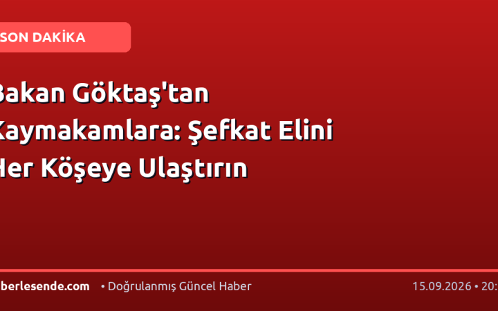 Bakan Göktaş'tan Kaymakamlara: Şefkat Elini Her Köşeye Ulaştırın