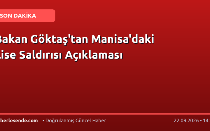 Bakan Göktaş'tan Manisa'daki Lise Saldırısı Açıklaması