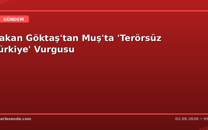 Bakan Göktaş'tan Muş'ta 'Terörsüz Türkiye' Vurgusu