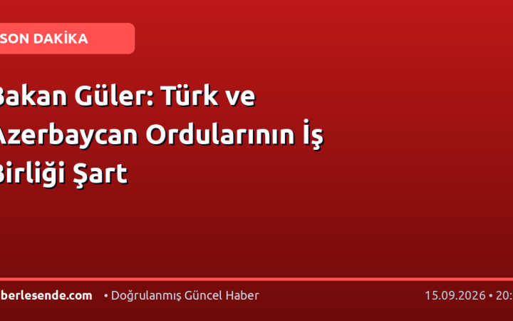 Bakan Güler: Türk ve Azerbaycan Ordularının İş Birliği Şart