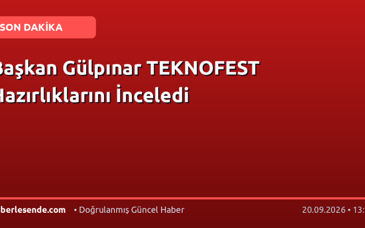 Başkan Gülpınar TEKNOFEST Hazırlıklarını İnceledi