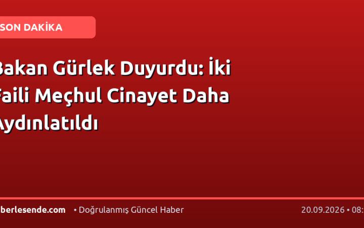 Bakan Gürlek Duyurdu: İki Faili Meçhul Cinayet Daha Aydınlatıldı