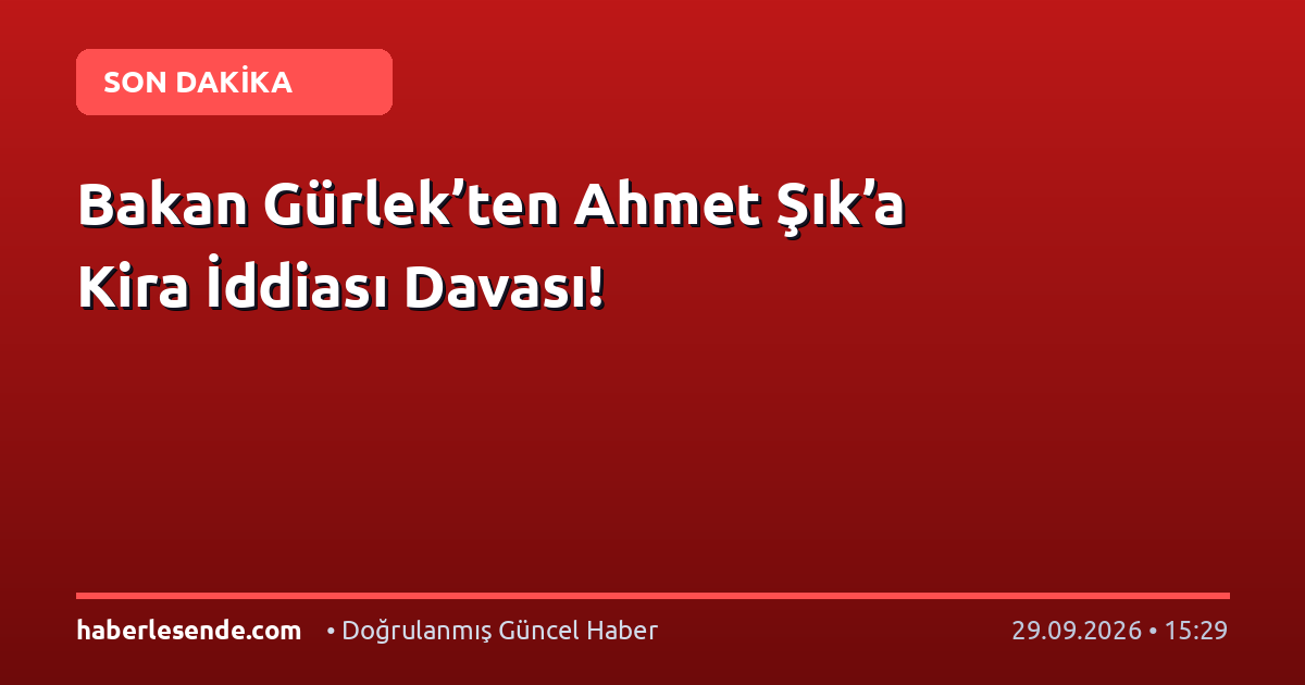 Bakan Gürlek’ten Ahmet Şık’a Kira İddiası Davası!