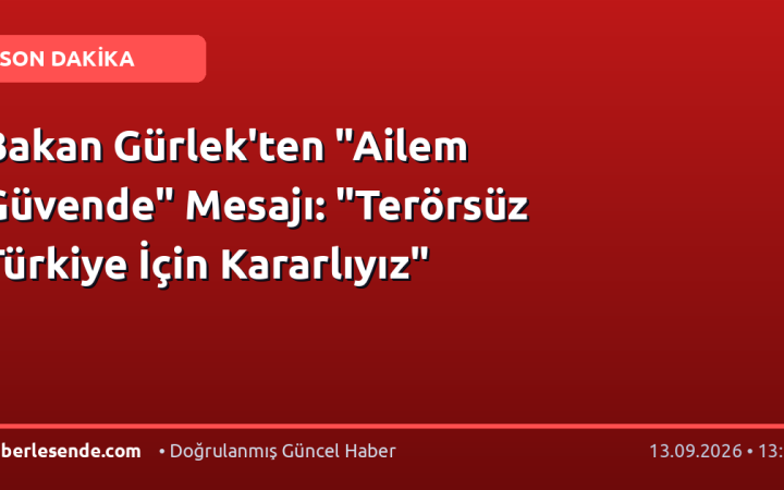Bakan Gürlek'ten "Ailem Güvende" Mesajı: "Terörsüz Türkiye İçin Kararlıyız"