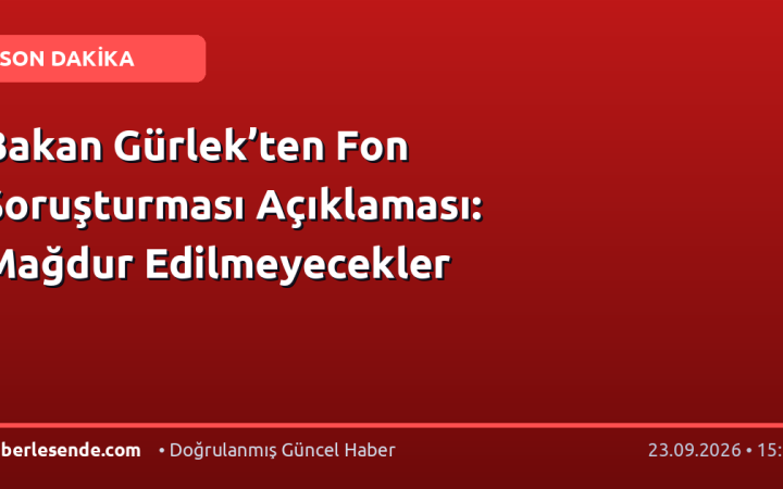 Bakan Gürlek’ten Fon Soruşturması Açıklaması: Mağdur Edilmeyecekler