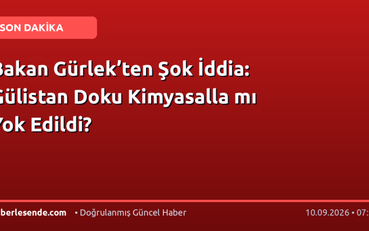 Bakan Gürlek’ten Şok İddia: Gülistan Doku Kimyasalla mı Yok Edildi?