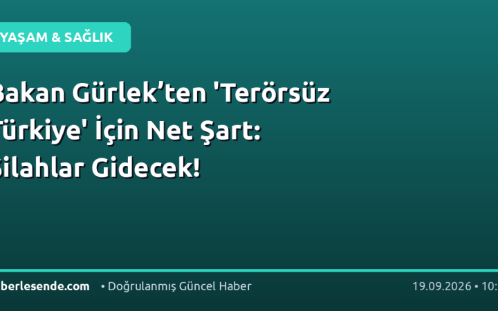 Bakan Gürlek’ten 'Terörsüz Türkiye' İçin Net Şart: Silahlar Gidecek!