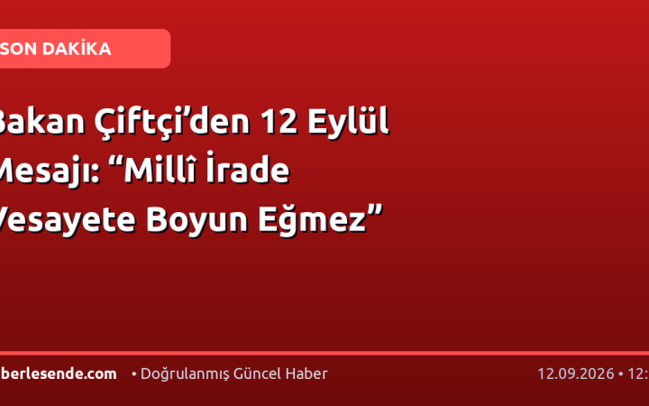 Bakan Çiftçi’den 12 Eylül Mesajı: “Millî İrade Vesayete Boyun Eğmez”