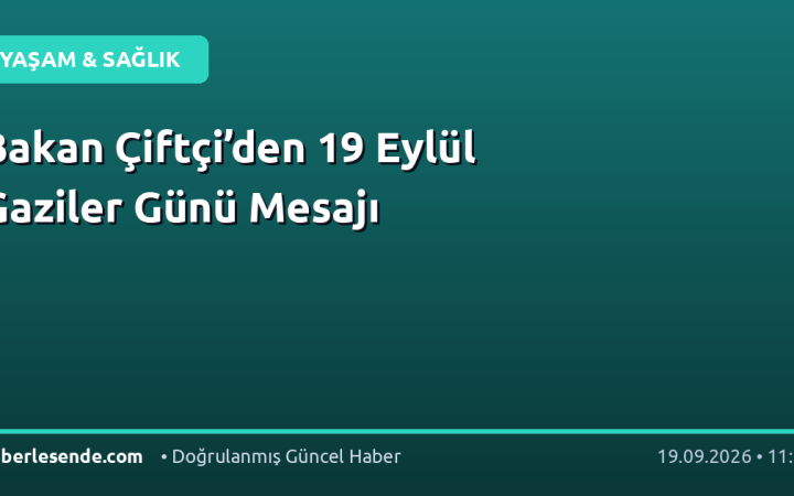 Bakan Çiftçi’den 19 Eylül Gaziler Günü Mesajı