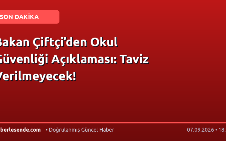 Bakan Çiftçi’den Okul Güvenliği Açıklaması: Taviz Verilmeyecek!