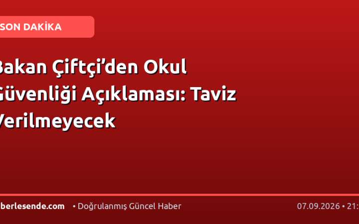 Bakan Çiftçi’den Okul Güvenliği Açıklaması: Taviz Verilmeyecek