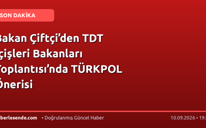 Bakan Çiftçi’den TDT İçişleri Bakanları Toplantısı’nda TÜRKPOL Önerisi