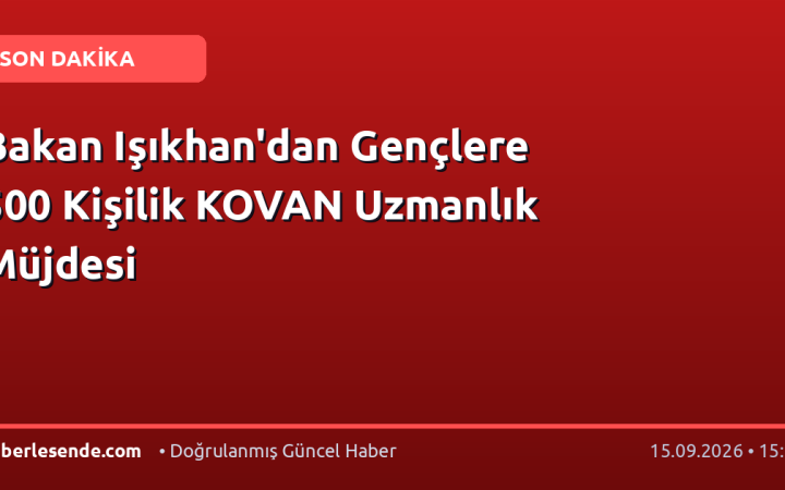 Bakan Işıkhan'dan Gençlere 500 Kişilik KOVAN Uzmanlık Müjdesi
