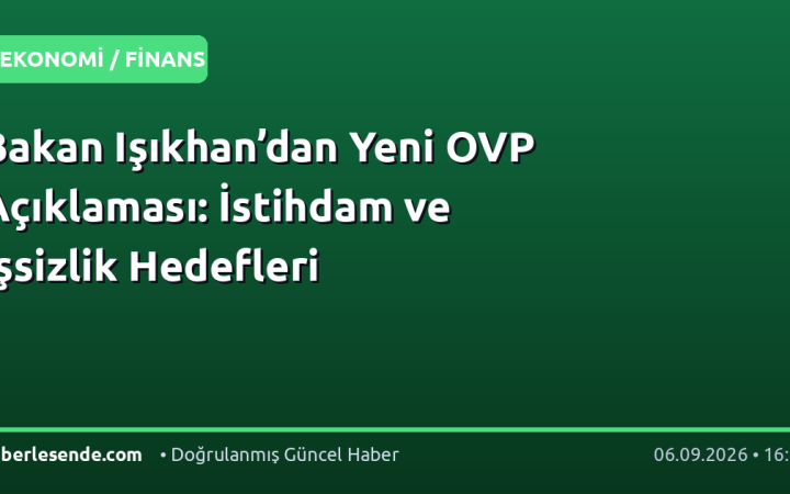 Bakan Işıkhan’dan Yeni OVP Açıklaması: İstihdam ve İşsizlik Hedefleri