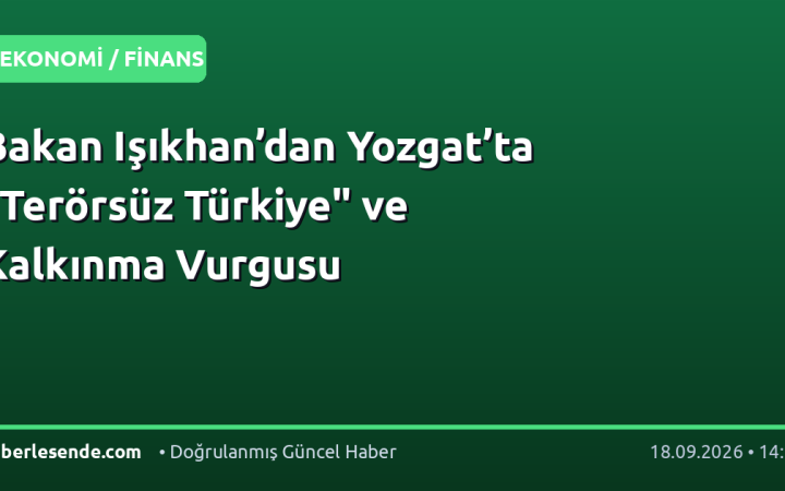 Bakan Işıkhan’dan Yozgat’ta "Terörsüz Türkiye" ve Kalkınma Vurgusu