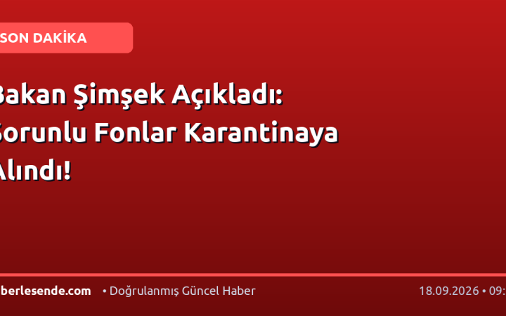 Bakan Şimşek Açıkladı: Sorunlu Fonlar Karantinaya Alındı!