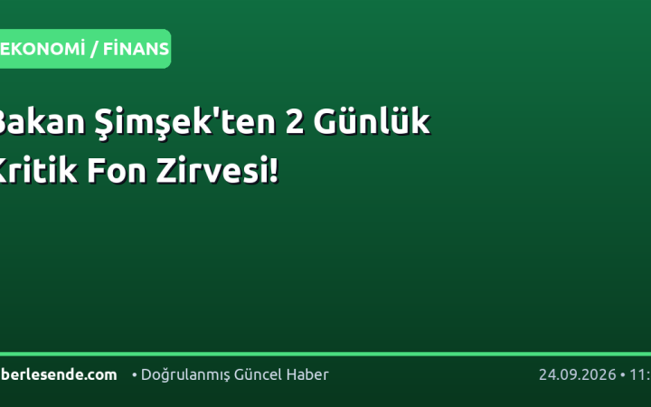 Bakan Şimşek'ten 2 Günlük Kritik Fon Zirvesi!