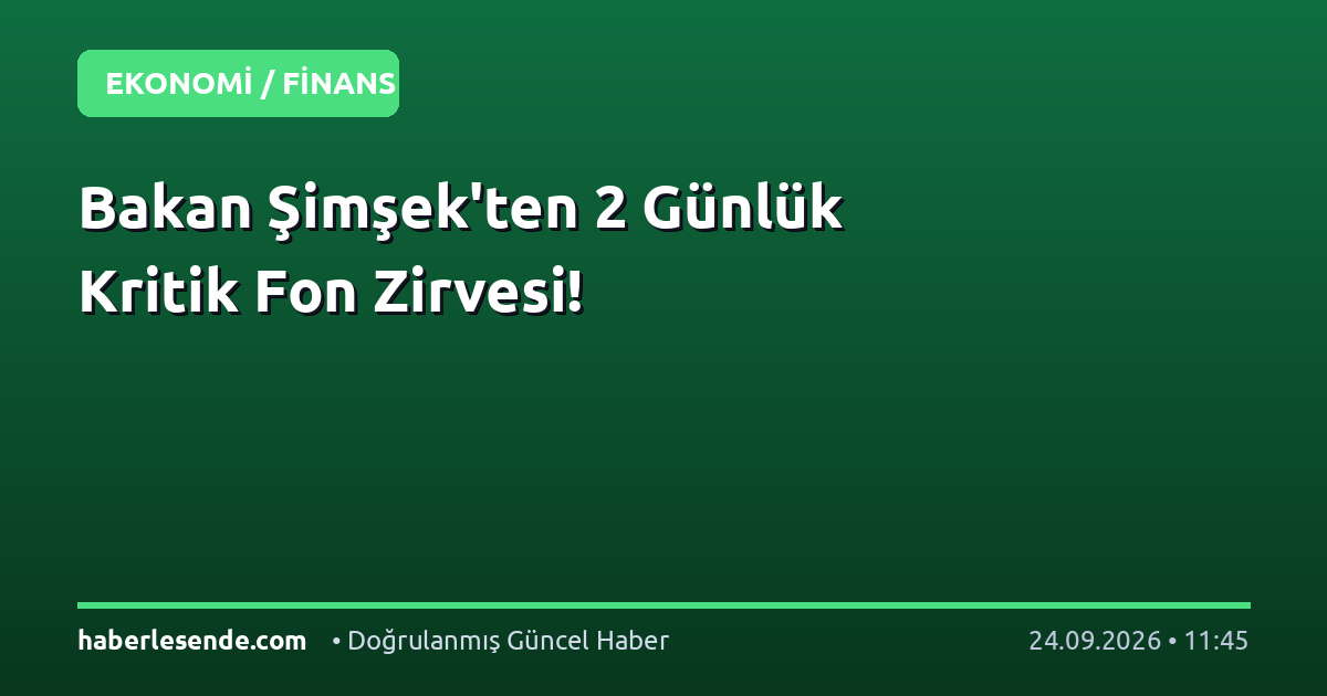 Bakan Şimşek'ten 2 Günlük Kritik Fon Zirvesi!