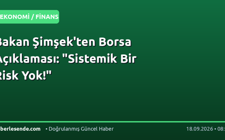 Bakan Şimşek'ten Borsa Açıklaması: "Sistemik Bir Risk Yok!"