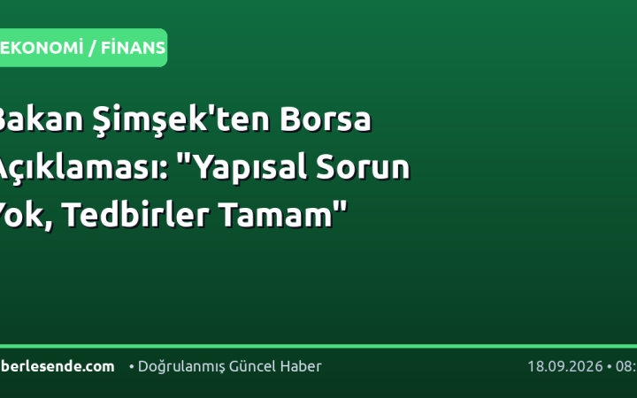 Bakan Şimşek'ten Borsa Açıklaması: "Yapısal Sorun Yok, Tedbirler Tamam"