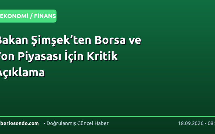 Bakan Şimşek’ten Borsa ve Fon Piyasası İçin Kritik Açıklama