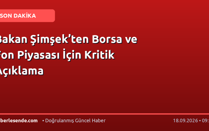 Bakan Şimşek’ten Borsa ve Fon Piyasası İçin Kritik Açıklama