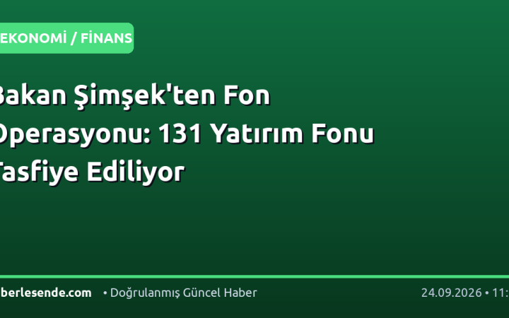 Bakan Şimşek'ten Fon Operasyonu: 131 Yatırım Fonu Tasfiye Ediliyor