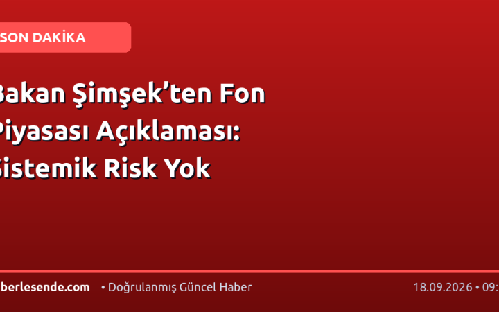 Bakan Şimşek’ten Fon Piyasası Açıklaması: Sistemik Risk Yok