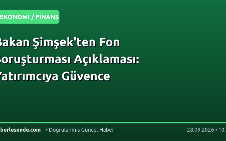 Bakan Şimşek'ten Fon Soruşturması Açıklaması: Yatırımcıya Güvence