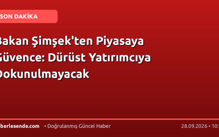Bakan Şimşek'ten Piyasaya Güvence: Dürüst Yatırımcıya Dokunulmayacak