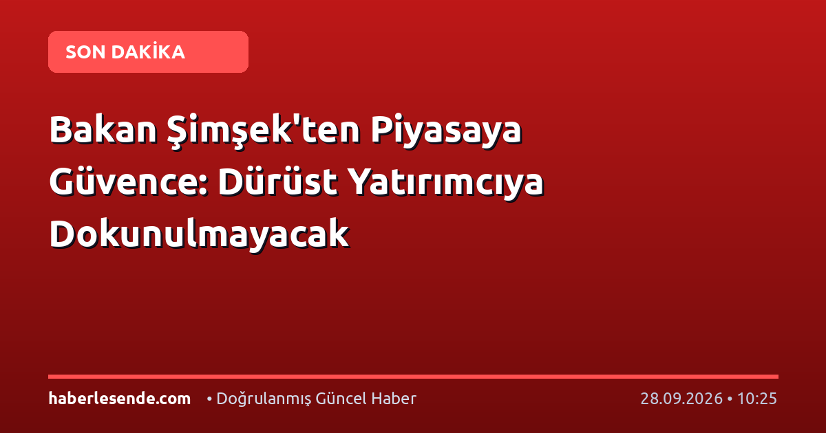 Bakan Şimşek'ten Piyasaya Güvence: Dürüst Yatırımcıya Dokunulmayacak