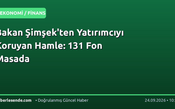 Bakan Şimşek'ten Yatırımcıyı Koruyan Hamle: 131 Fon Masada