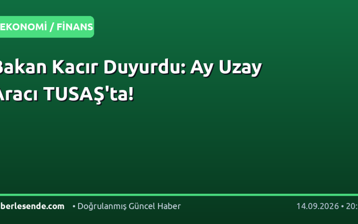 Bakan Kacır Duyurdu: Ay Uzay Aracı TUSAŞ'ta!