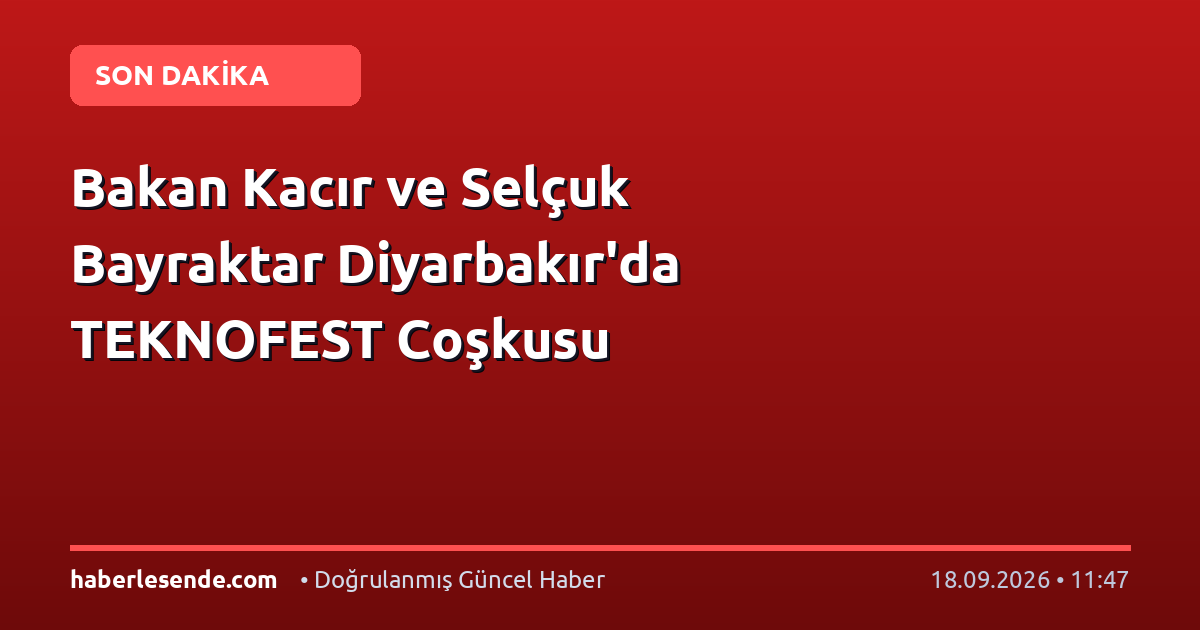Bakan Kacır ve Selçuk Bayraktar Diyarbakır'da TEKNOFEST Coşkusu
