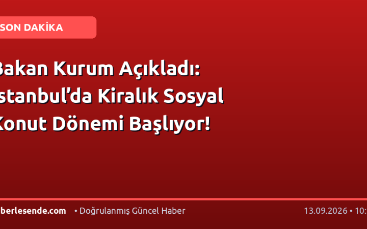 Bakan Kurum Açıkladı: İstanbul’da Kiralık Sosyal Konut Dönemi Başlıyor!