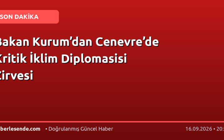 Bakan Kurum’dan Cenevre’de Kritik İklim Diplomasisi Zirvesi
