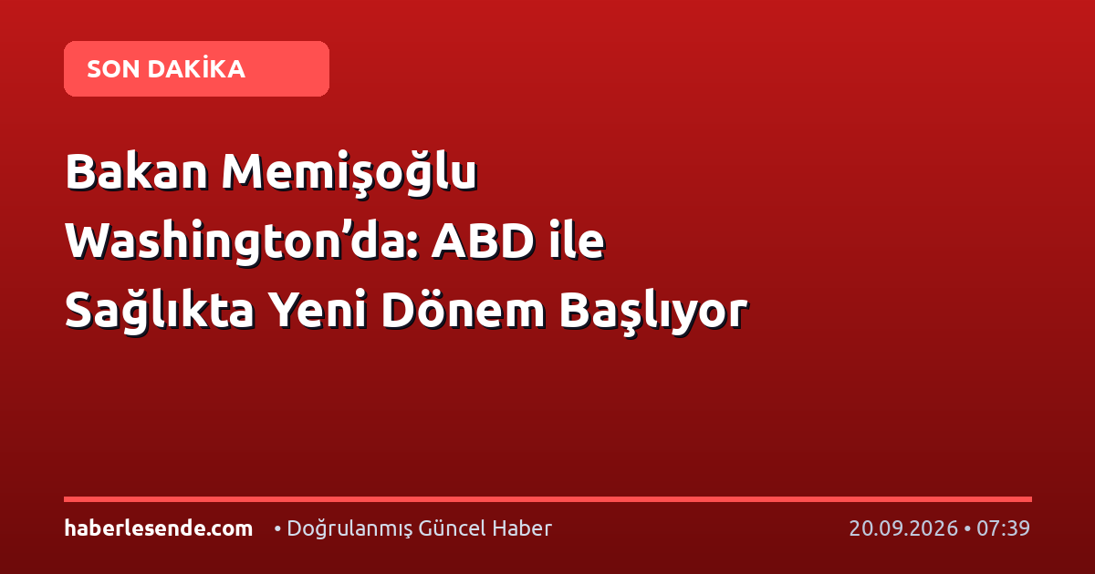 Bakan Memişoğlu Washington’da: ABD ile Sağlıkta Yeni Dönem Başlıyor
