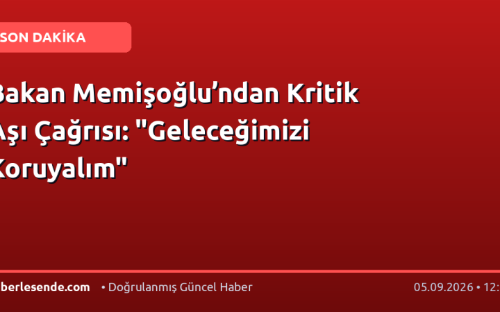 Bakan Memişoğlu’ndan Kritik Aşı Çağrısı: "Geleceğimizi Koruyalım"
