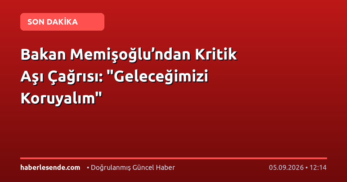 Bakan Memişoğlu’ndan Kritik Aşı Çağrısı: "Geleceğimizi Koruyalım"