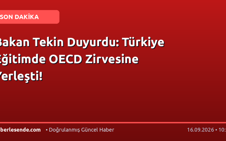 Bakan Tekin Duyurdu: Türkiye Eğitimde OECD Zirvesine Yerleşti!