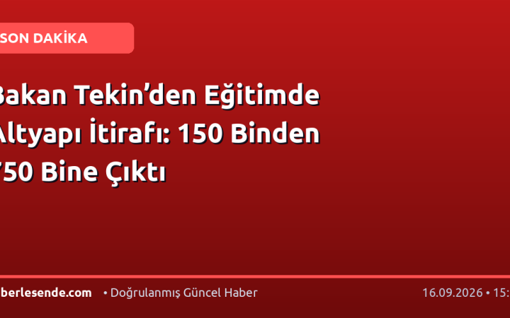 Bakan Tekin’den Eğitimde Altyapı İtirafı: 150 Binden 750 Bine Çıktı