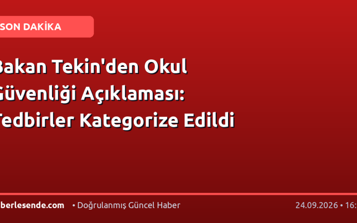 Bakan Tekin'den Okul Güvenliği Açıklaması: Tedbirler Kategorize Edildi
