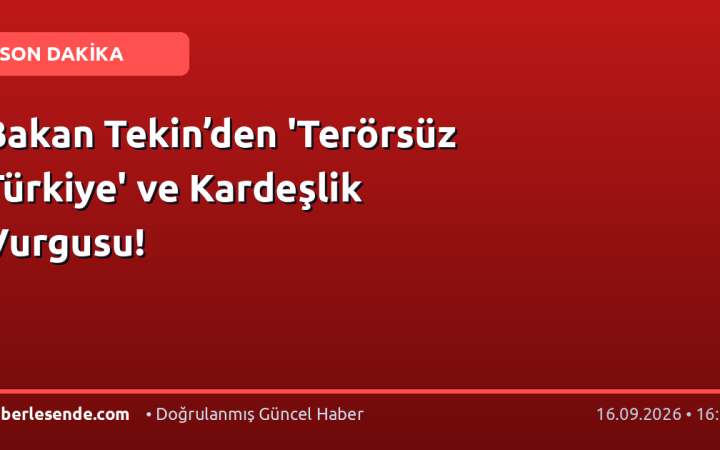 Bakan Tekin’den 'Terörsüz Türkiye' ve Kardeşlik Vurgusu!