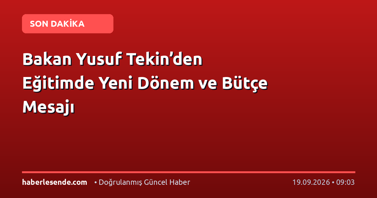 Bakan Yusuf Tekin’den Eğitimde Yeni Dönem ve Bütçe Mesajı