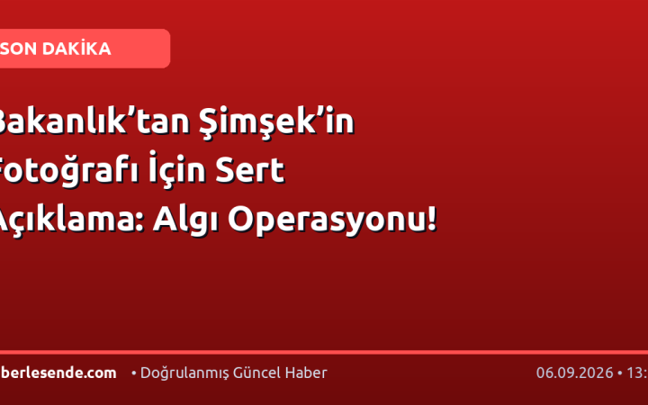 Bakanlık’tan Şimşek’in Fotoğrafı İçin Sert Açıklama: Algı Operasyonu!